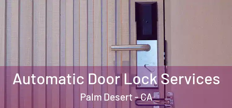 Automatic Door Lock Services Palm Desert - CA