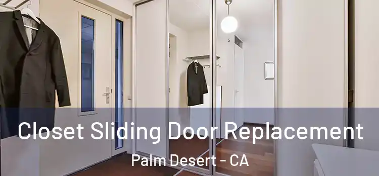  Closet Sliding Door Replacement Palm Desert - CA