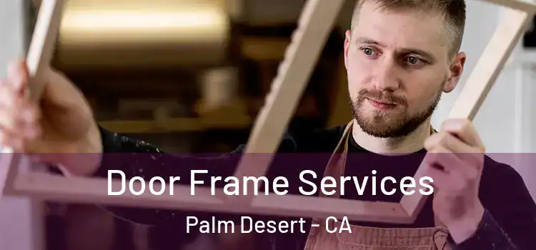 Door Frame Services Palm Desert - CA