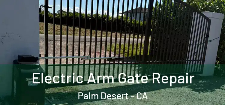 Electric Arm Gate Repair Palm Desert - CA