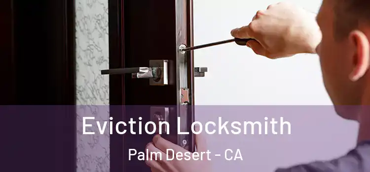 Eviction Locksmith Palm Desert - CA