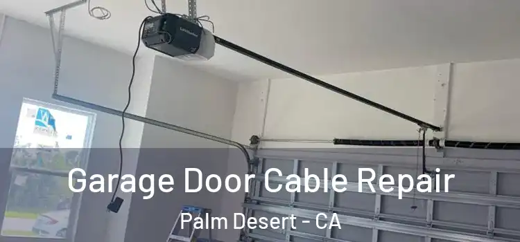  Garage Door Cable Repair Palm Desert - CA