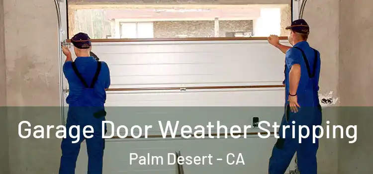  Garage Door Weather Stripping Palm Desert - CA