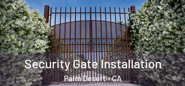 Security Gate Installation Palm Desert - CA