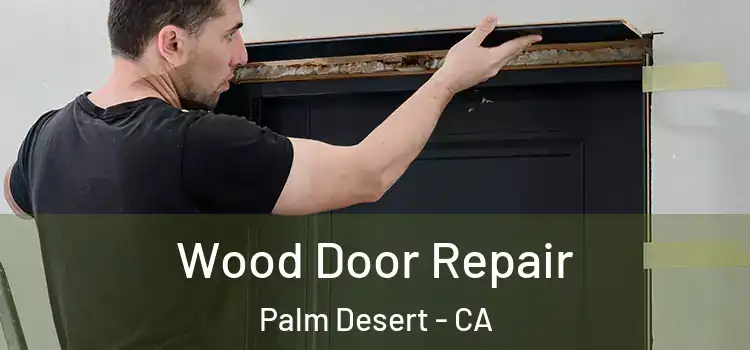 Wood Door Repair Palm Desert - CA
